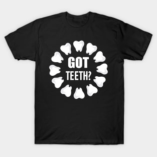 Dental - Got Teeth? w T-Shirt